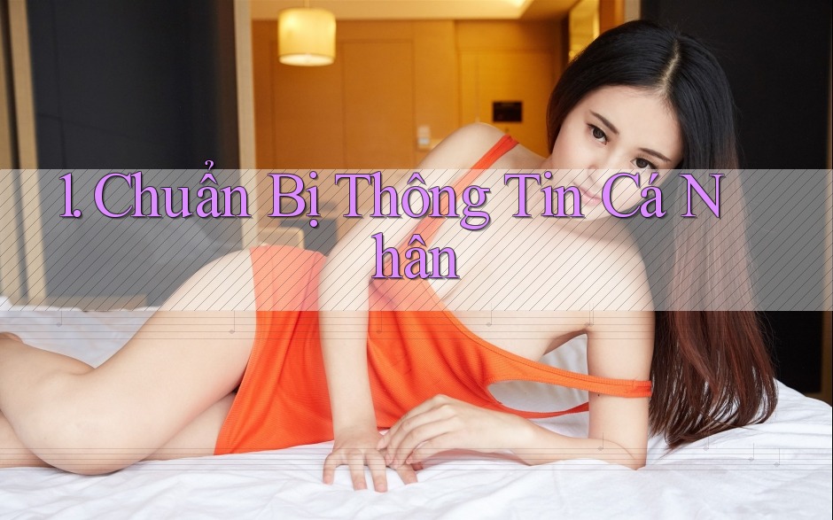 1. Chuẩn Bị Thông Tin Cá Nhân 1. Chuẩn Bị Thông Tin Cá Nhân