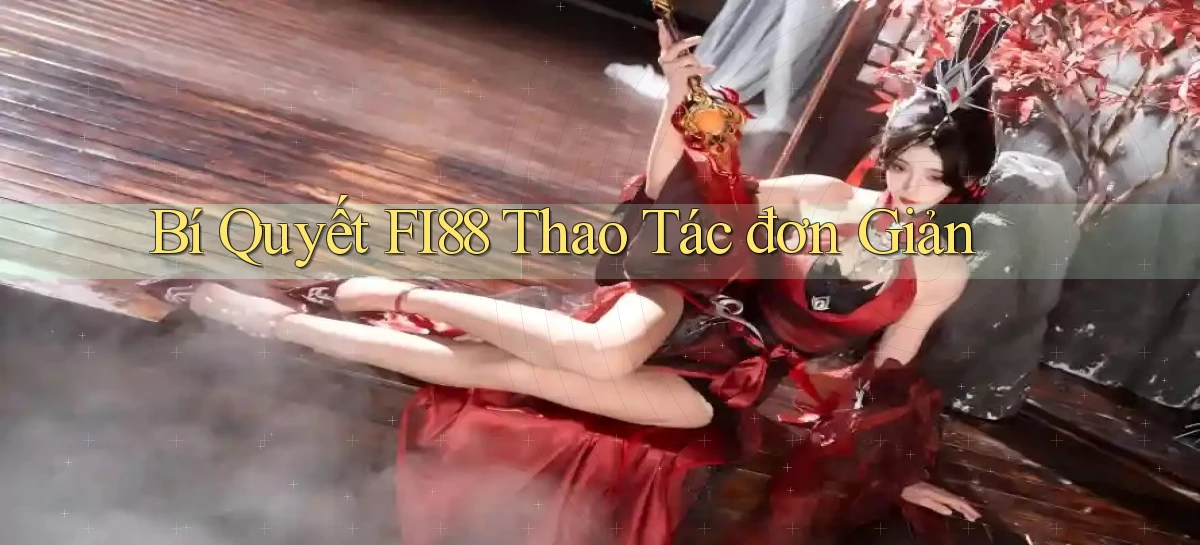 bí quyết fi88 thao tác đơn giản