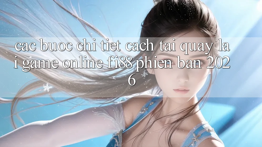 Các bước chi tiết cách tải quay lại game online Fi88 phiên bản 2026