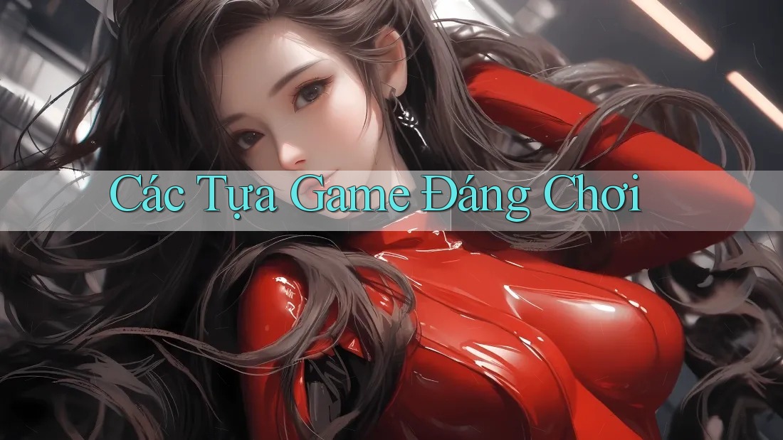 Các Tựa Game Đáng Chơi Các Tựa Game Đáng Chơi