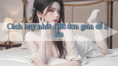 cách hay nhất fi88 đơn giản dễ hiểu