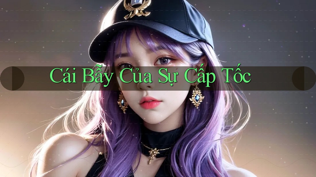 Cái Bẫy Của Sự Cấp Tốc Cái Bẫy Của Sự Cấp Tốc