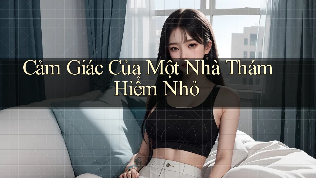 Cảm Giác Của Một Nhà Thám Hiểm Nhỏ Cảm Giác Của Một Nhà Thám Hiểm Nhỏ
