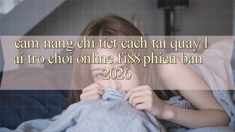 Cẩm nang chi tiết cách tải quay lại trò chơi online Fi88 phiên bản 2026