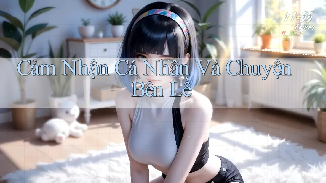 Cảm Nhận Cá Nhân Và Chuyện Bên Lề Cảm Nhận Cá Nhân Và Chuyện Bên Lề