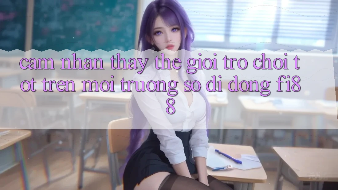 Cảm nhận thấy thế giới trò chơi tốt trên môi trường số di động Fi88