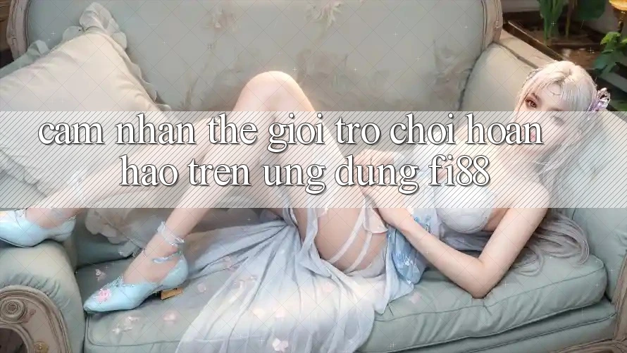 Cảm nhận thế giới trò chơi hoàn hảo trên ứng dụng Fi88 Cảm nhận thế giới trò chơi hoàn hảo trên ứng dụng Fi88