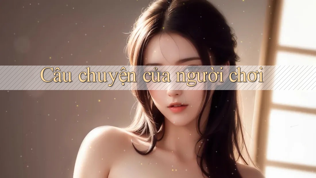 Câu chuyện của người chơi Câu chuyện của người chơi