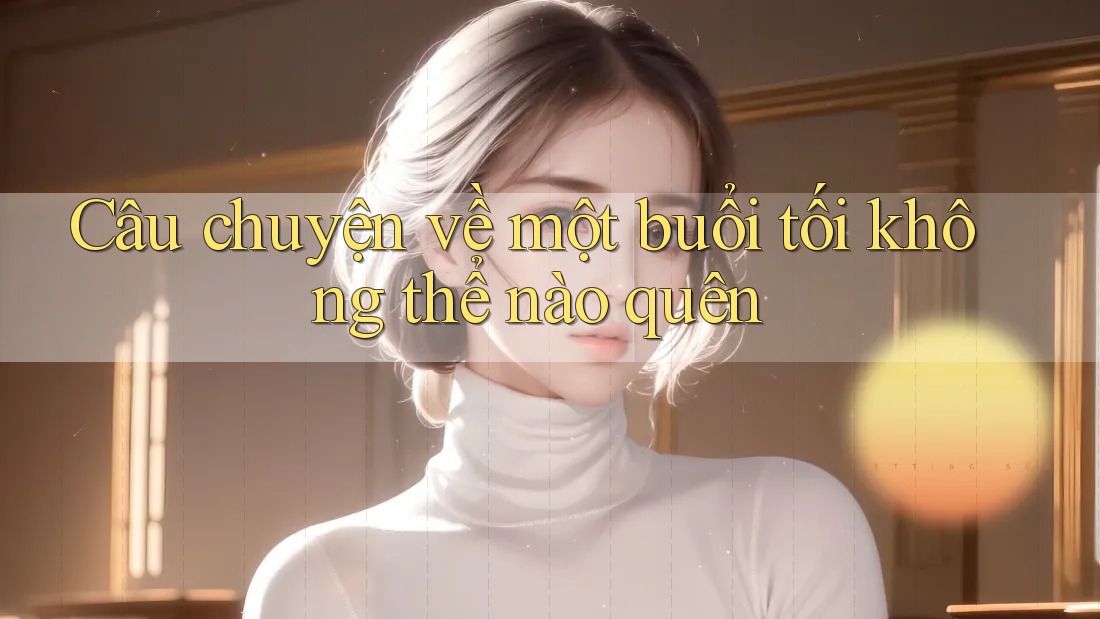 Câu chuyện về một buổi tối không thể nào quên Câu chuyện về một buổi tối không thể nào quên