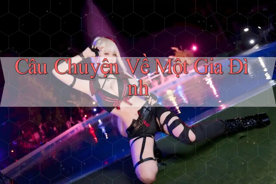 Câu Chuyện Về Một Gia Đình Câu Chuyện Về Một Gia Đình