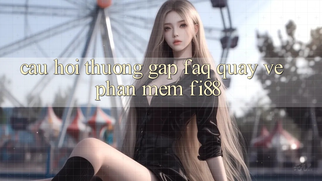 Câu hỏi thường gặp (FAQ) quay về phần mềm Fi88 Câu hỏi thường gặp (FAQ) quay về phần mềm Fi88