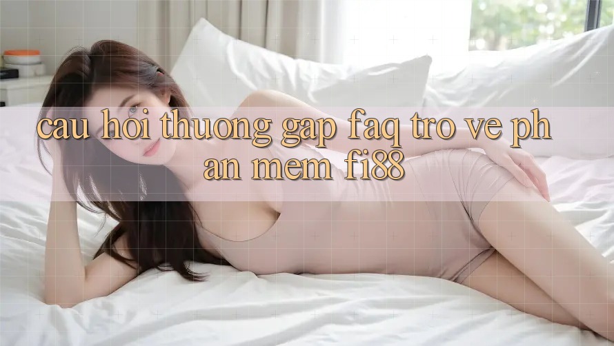 Câu hỏi thường gặp (FAQ) trở về phần mềm Fi88 Câu hỏi thường gặp (FAQ) trở về phần mềm Fi88