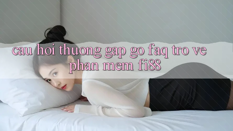 Câu hỏi thường gặp gỡ (FAQ) trở về phần mềm Fi88 Câu hỏi thường gặp gỡ (FAQ) trở về phần mềm Fi88