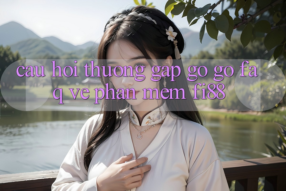 Câu hỏi thường gặp gỡ gỡ (FAQ) về phần mềm Fi88 Câu hỏi thường gặp gỡ gỡ (FAQ) về phần mềm Fi88