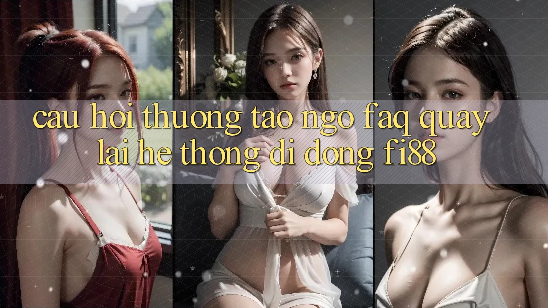 Câu hỏi thường tao ngộ (FAQ) quay lại hệ thống di động Fi88