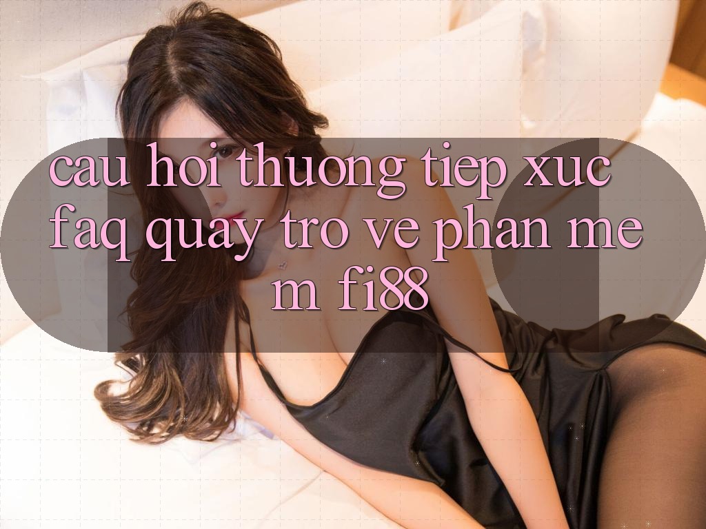 Câu hỏi thường tiếp xúc (FAQ) quay trở về phần mềm Fi88 Câu hỏi thường tiếp xúc (FAQ) quay trở về phần mềm Fi88