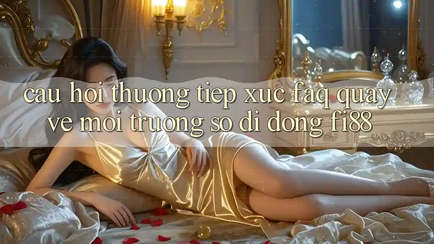 Câu hỏi thường tiếp xúc (FAQ) quay về môi trường số di động Fi88 Câu hỏi thường tiếp xúc (FAQ) quay về môi trường số di động Fi88