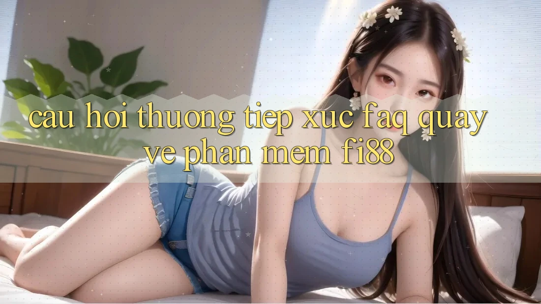 Câu hỏi thường tiếp xúc (FAQ) quay về phần mềm Fi88 Câu hỏi thường tiếp xúc (FAQ) quay về phần mềm Fi88