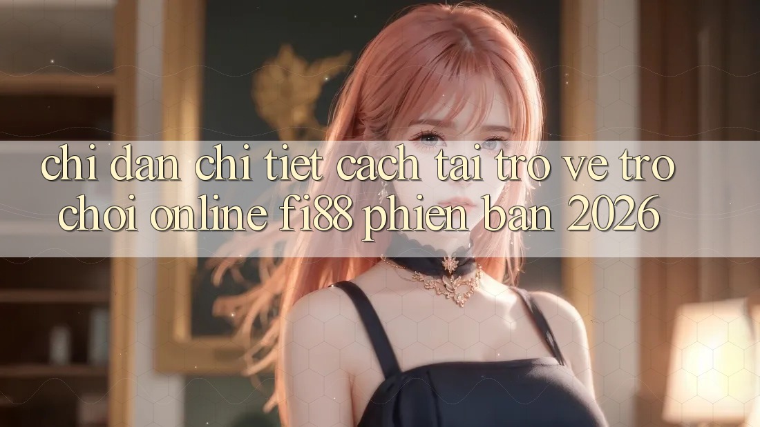 Chỉ dẫn chi tiết cách tải trở về trò chơi online Fi88 phiên bản 2026