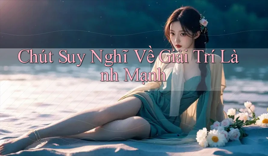 Chút Suy Nghĩ Về Giải Trí Lành Mạnh Chút Suy Nghĩ Về Giải Trí Lành Mạnh
