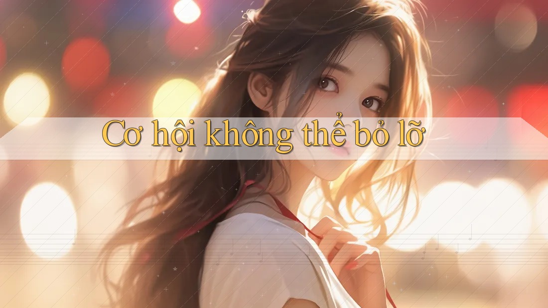 Cơ Hội Không Thể Bỏ Lỡ Cơ Hội Không Thể Bỏ Lỡ
