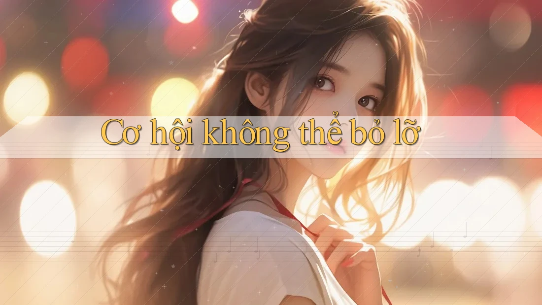 Cơ Hội Không Thể Bỏ Lỡ Cơ Hội Không Thể Bỏ Lỡ