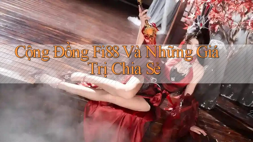 Cộng Đồng Fi88 Và Những Giá Trị Chia Sẻ Cộng Đồng Fi88 Và Những Giá Trị Chia Sẻ