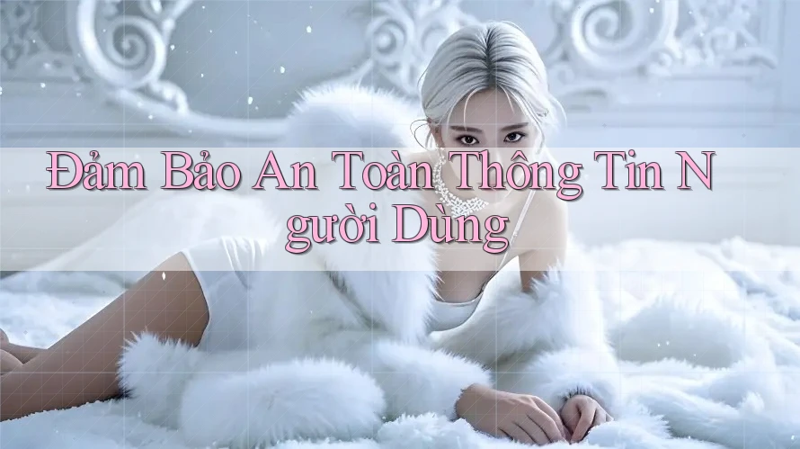 Đảm Bảo An Toàn Thông Tin Người Dùng Đảm Bảo An Toàn Thông Tin Người Dùng