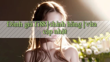 Đánh giá fi88 chính hãng vừa cập nhật