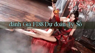 đánh giá fi88 dự đoán tỷ số