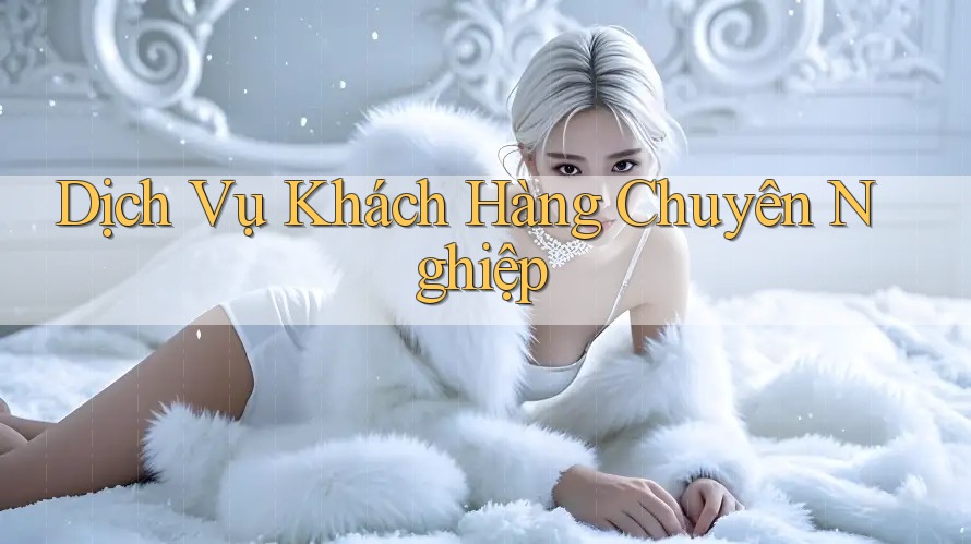 Dịch Vụ Khách Hàng Chuyên Nghiệp Dịch Vụ Khách Hàng Chuyên Nghiệp
