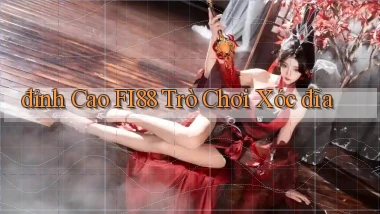 đỉnh cao fi88 trò chơi xóc đĩa