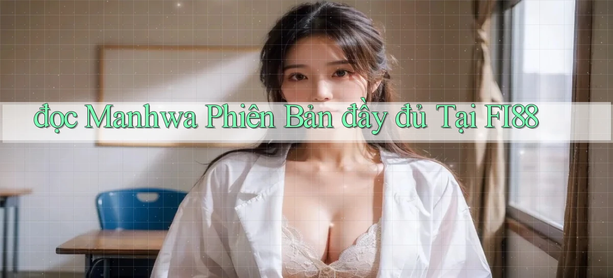 đọc manhwa phiên bản đầy đủ tại fi88