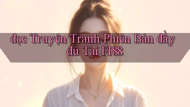 đọc truyện tranh phiên bản đầy đủ tại fi88