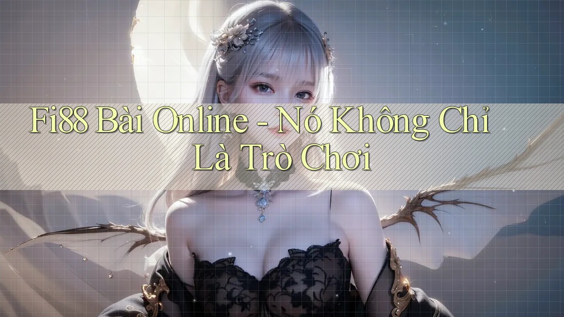 Fi88 Bài Online - Nó Không Chỉ Là Trò Chơi Fi88 Bài Online - Nó Không Chỉ Là Trò Chơi