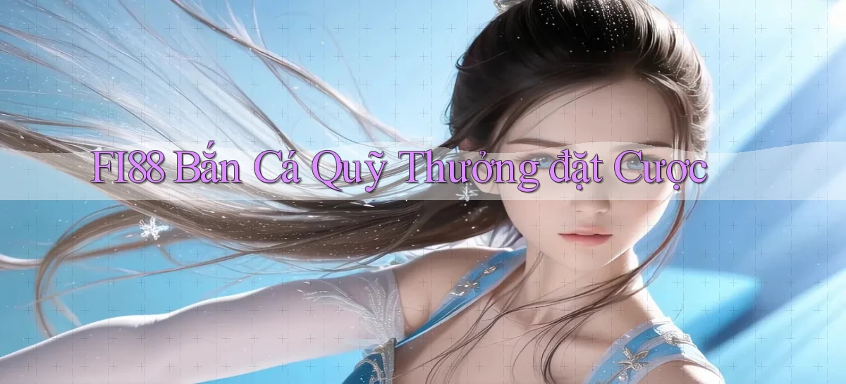 fi88  bắn cá quỹ thưởng đặt cược