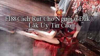 fi88 cách rút cho người ở Đắk Lắk uy tín cao