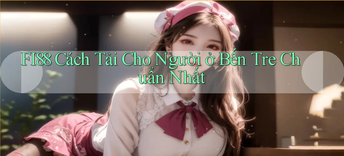 fi88 cách tải cho người ở Bến Tre chuẩn nhất