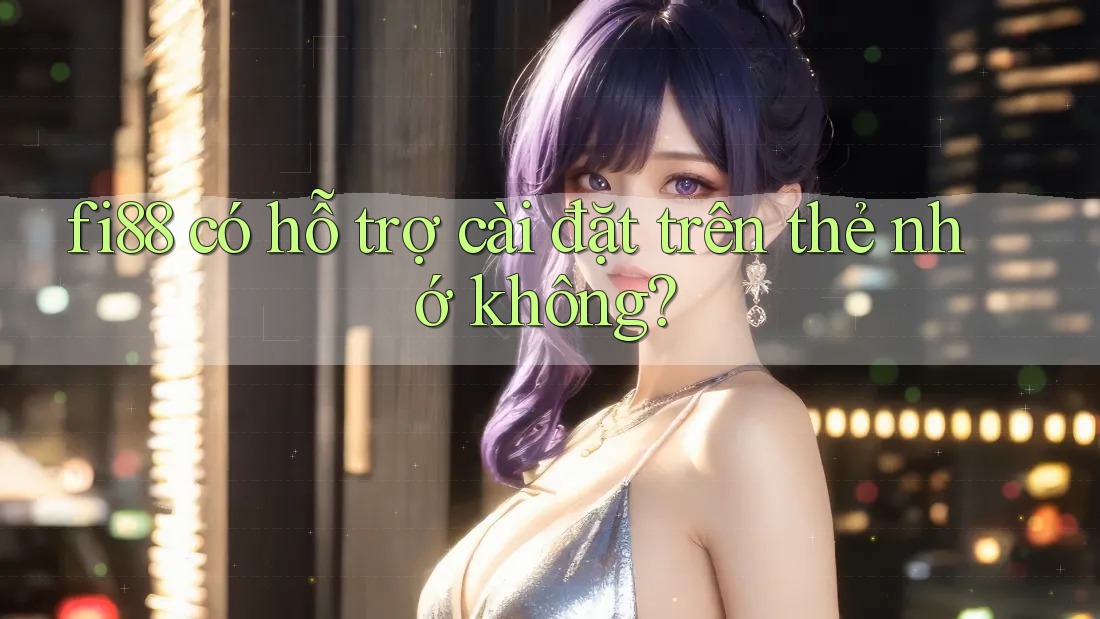 fi88 có hỗ trợ cài đặt trên thẻ nhớ không? fi88 có hỗ trợ cài đặt trên thẻ nhớ không?