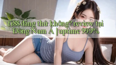 fi88 đáng thử không review tại Đông Nam Á uptime 99.9%