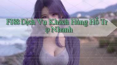 fi88  dịch vụ khách hàng hỗ trợ nhanh
