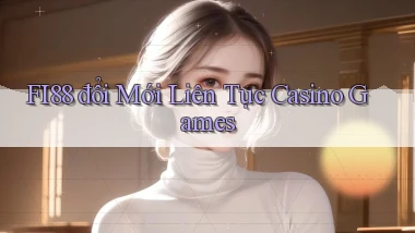 fi88  đổi mới liên tục casino games