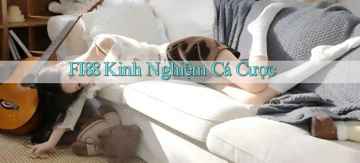 fi88  kinh nghiệm cá cược