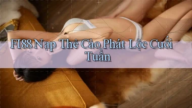 fi88 nạp thẻ cào phát lộc cuối tuần