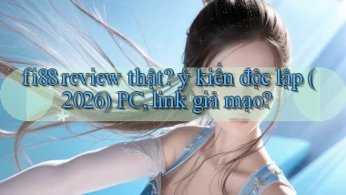 fi88 review thật ý kiến độc lập (2026) PC, link giả mạo