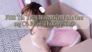 fi88  tải trò chơi miễn phí nhưng có phần thưởng thật
