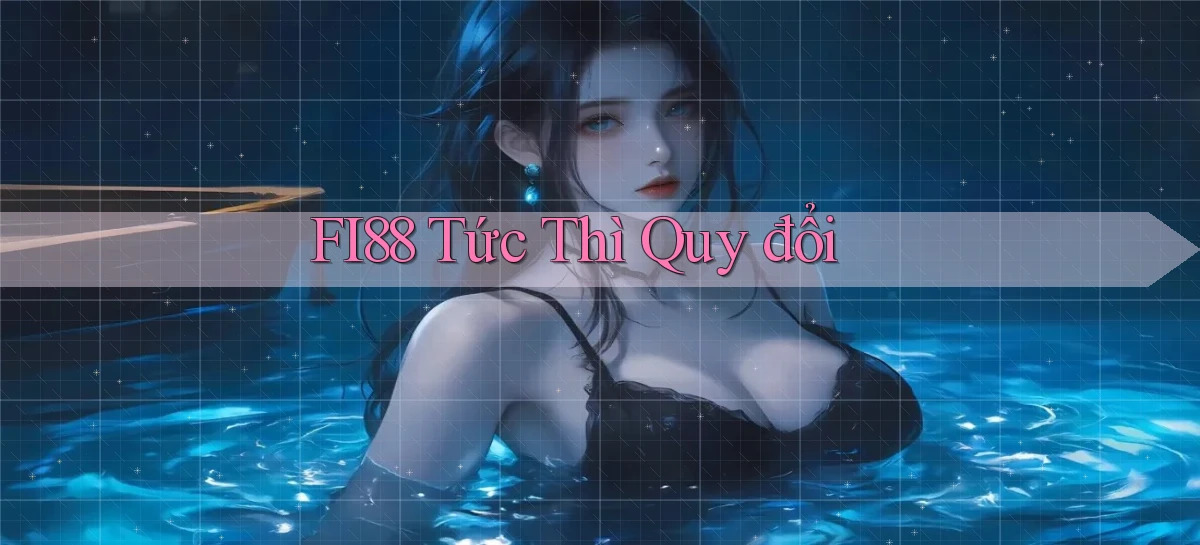 fi88 tức thì quy đổi