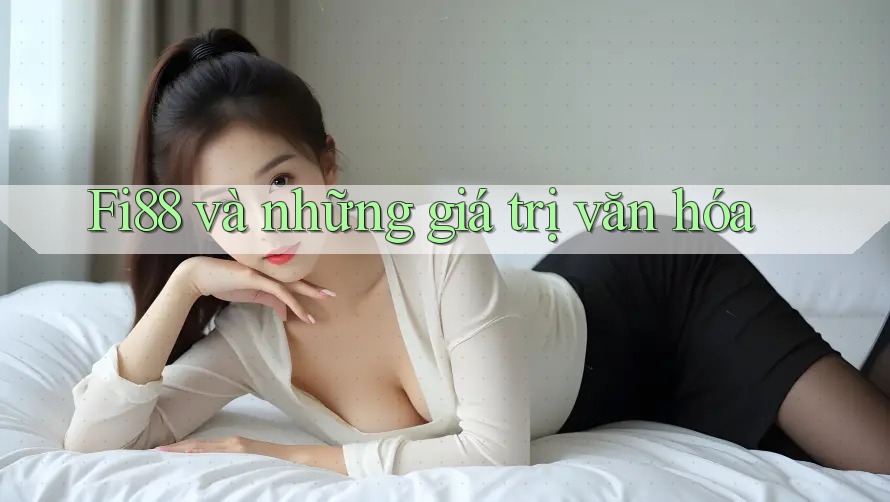 Fi88 và những giá trị văn hóa