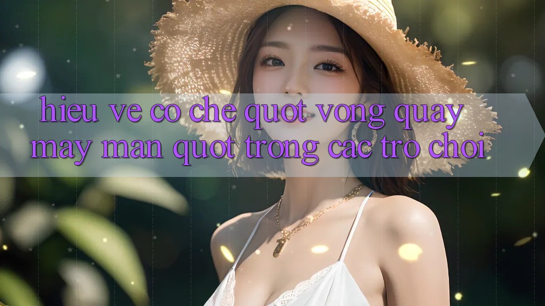 Hiểu Về Cơ Chế " Vòng Quay May Mắn" Trong Các Trò Chơi Hiểu Về Cơ Chế " Vòng Quay May Mắn" Trong Các Trò Chơi