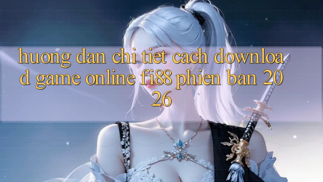 Hướng dẫn chi tiết cách download game online Fi88 phiên bản 2026 Hướng dẫn chi tiết cách download game online Fi88 phiên bản 2026